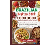 Brazilian Instant Pot Cookbook: 120 Authentic & Easy Full-Color Recipes: Traditional Feasts, Simple Weeknight Meals, and Desserts for the Instant Pot. ... to Brigadeiro. (Kitchen Magic Made Simple)