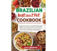 Brazilian Instant Pot Cookbook: 120 Authentic & Easy Full-Color Recipes: Traditional Feasts, Simple Weeknight Meals, and Desserts for the Instant Pot. ... to Brigadeiro. (Kitchen Magic Made Simple)