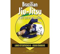Brazilian Jiu-Jitsu. El arte que desafía a todos. Libro Intermedio III. Faixa marrom (ARTES MARCIALES)