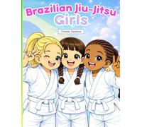 Brazilian Jiu-Jitsu Girls: A story coloring book about strong girls, confidence, and Brazilian Jiu-Jitsu.