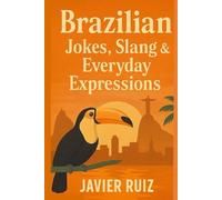 Brazilian Jokes, Slang & Everyday Expressions: Laugh, Learn & Speak Like a Local - The Fun Side of Real Portuguese