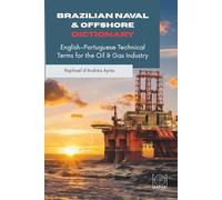 Brazilian Naval & Offshore Dictionary: English-Portuguese Technical Terms for the Oil & Gas Industry