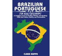 BRAZILIAN PORTUGUESE FOR ADULT BEGINNERS: A Complete Course in Reading, Writing, and Speaking - With Real Culture, History, and Conversation (LANGUAGE LEARNING SERIES)