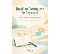 Brazilian Portuguese for Beginners Inside a Real Portuguese Class: Learn Brazilian Portuguese Book 1
