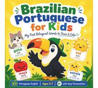 Brazilian Portuguese for Kids: My First Bilingual Words to Trace, Color & Learn - A Portuguese-English Activity Book with Easy Pronunciation for Kids Ages 3-7