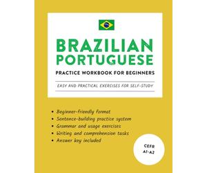 Brazilian Portuguese Practice Workbook for Beginners: Easy and Practical Exercises for Self-Study (Learn Brazilian Portuguese)