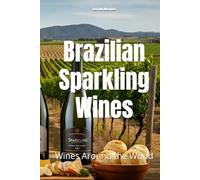 Brazilian Sparkling Wines: Wines Around the World (Wines of the World: Brazil)