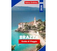 Brazza Guida di viaggio 2026: Scopri spiagge adriatiche, villaggi affascinanti, sentieri sulle isole, cucina locale e consigli pratici per la tua fuga in Croazia