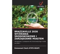 Brazzaville 2030 Wyzwania Środowiskowe I ZarzĄdzanie Miastem: Perspektywy i rozwi¿zania dla zrównowa¿onego miasta do 2030 r