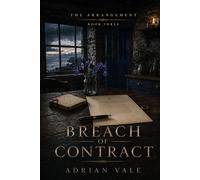 Breach of Contract: A Billionaire Romance of Broken Terms, Public Consequences, Private Loyalty, and Lasting Love: 3 (The Arrangement)