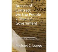 Breach of Contract We the People v. The U.S. Government: The Constitutional Case for Holding Government to Its Only Authorized Mission