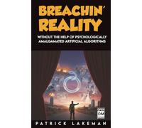 Breachin' Reality: Without the help of psychologically amalgamated artificial algorithms
