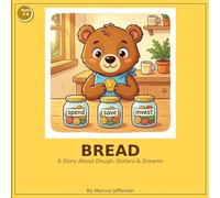 Bread: A Story about dough, dollars, and dreams: A Financial Literacy Adventure for Kids Ages 5-8