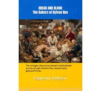 BREAD AND BLOOD: The Bakers of Kyivan Rus: The Unhinged, Absurd and Intensely Carbohydrated Journey through Ukraine’s flour-dusted myths, gods and Princes.