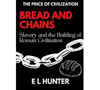 Bread and Chains: Slavery and the Building of Roman Civilization (The Price of Civilization)