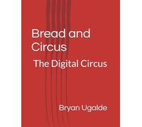Bread and Circus: The Digital Circus