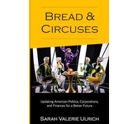 Bread and Circuses: Updating American Politics, Corporations, and Finances for a Better Future