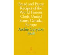Bread and Pastry Recipes of the World Famous Chefs, United States, Canada, Europe: The Bread and Pastry Book From the International Cooking Library