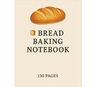 Bread Baking Notebook: Track Your Baking Experiments, Recipes, Fermentation Times & Results | Perfect for Sourdough, Yeast & Artisan Bread - Journal ... | 130 Pages | 8.5 x 11 Inch large print