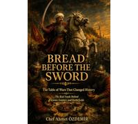 Bread Before the Sword: The Table of Wars That Changed History