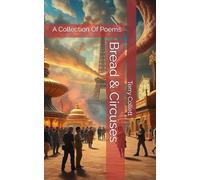 Bread & Circuses: A Collection Of Poems.