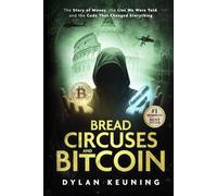 Bread, Circuses, and Bitcoin: The Story of Money, the Lies We Believed, and the Code That Changed Everything