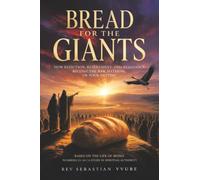Bread for the Giants: How Rejection, Resentment, and Resistance Become the Raw Material of Your Destiny