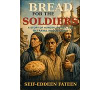 Bread for the Soldiers: A Story of Hunger, Power, and Betrayal in Old Cairo
