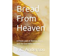 Bread From Heaven: A Fresh Look at Manna, Trust, and the God Who Sustains