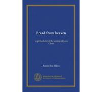 Bread from heaven: a spiritual diet of the sayings of Jesus Christ