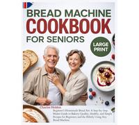 Bread Machine Cookbook for Seniors: Bread Machine Cookbook for Seniors