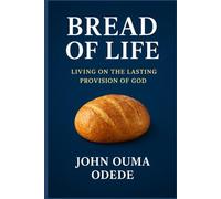 Bread of Life: Living on the Lasting Provision of God