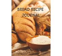 Bread Recipe Journal: Record Signature Loaves | Knead, Rise, Bake Loaf Recipe Book | Home Baker's Log Book