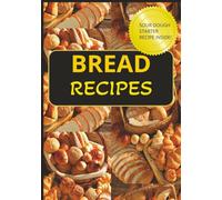 Bread Recipes: Blank Bread Recipe Book | Sourdough Baking Journal