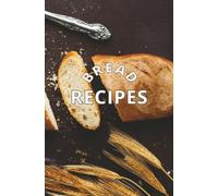 BREAD RECIPES: Bread Recipe Journal - 50 Page Guided Baking Notebook | Homemade Bread Cookbook with Ingredients, Instructions & Notes | 5.25” x 8”