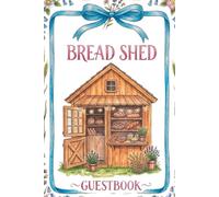 Bread Shed Guestbook: A Rustic Sign-In Book for Cottage Bakeries, Homesteads, Farmers Market, Roadside Baked Goods Stalls & Homemade Bakes