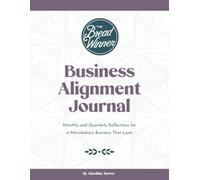 Bread Winner Business Alignment Journal: Reflect, Refocus, and Realign With Your Goals and Values