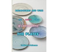Breadcrumbs and Wine-The Empty Plate of Love and Lust: The Plates