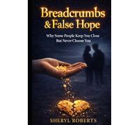 Breadcrumbs & False Hope: Why do some people keep you close… but never truly choose you? (The Toxic Relationship Series)