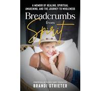 Breadcrumbs from Spirit: A Memoir of Healing, Spiritual Awakening, and the Journey to Wholeness