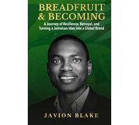 Breadfruit & Becoming: A Journey of Resilience, Betrayal, and Turning a Jamaican Idea into a Global Brand