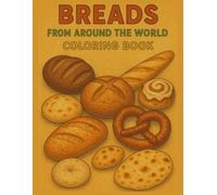 Breads From Around the World Coloring Book (Tasty Travels: A Foodie Coloring Book Series)