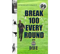 BREAK 100 EVERY ROUND with PGA DAVE: GOLF DOJO SERIES: A PATH TO SCORING IN THE 90S