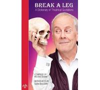 Break A Leg: A Dictionary of Theatrical Quotations