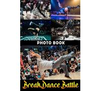 Break Dance Battle Photo Book: Recreational Images Of Street Dance For Relaxation And Relieving Stress | Perfect Gift For Special Occasions