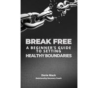 Break Free: A Beginner's Guide To Setting Healthy Boundaries