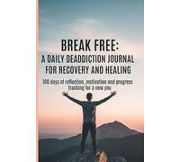 Break Free: A Daily De-Addiction Journal for Recovery & Healing: 100 Days of Reflection, Motivation & Progress Tracking for a New You