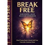 Break Free: A Narcissistic Abuse Recovery Workbook