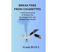 Break Free From Cigarettes: A Writing Journey to Release the Emotional Root and Reclaim Your Breath
