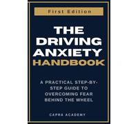 Break Free from Driving Anxiety: A Practical Step-by-Step Guide to Overcoming Fear Behind the Wheel (The Driving Anxiety Handbook Series)